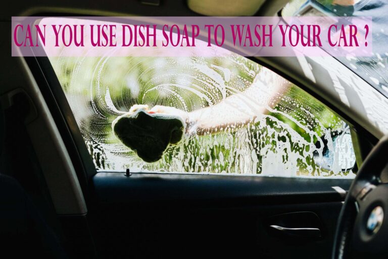 Can You Use Dish Soap To Wash Your Car?